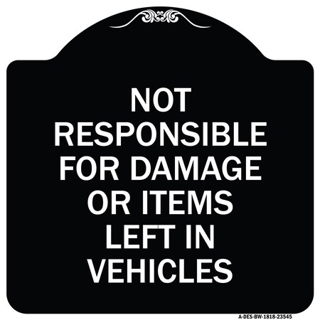 Signmission Not Responsible for Damage or Items Left in Vehicles Heavy-Gauge Aluminum Sign, 18" H, BW-1818-23545 A-DES-BW-1818-23545